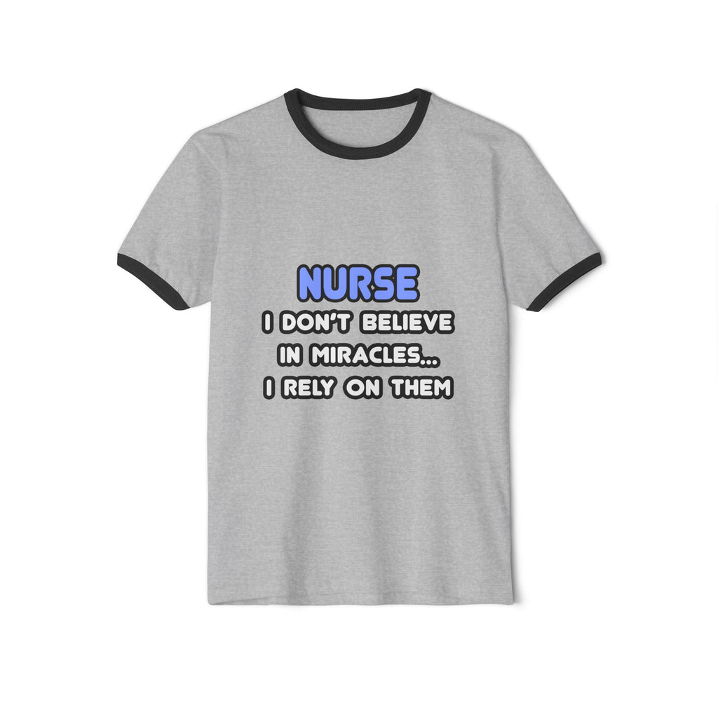 Nurse Ringer Tee — “I Don’t Believe in Miracles… I Rely on Them” Cotton T-Shirt