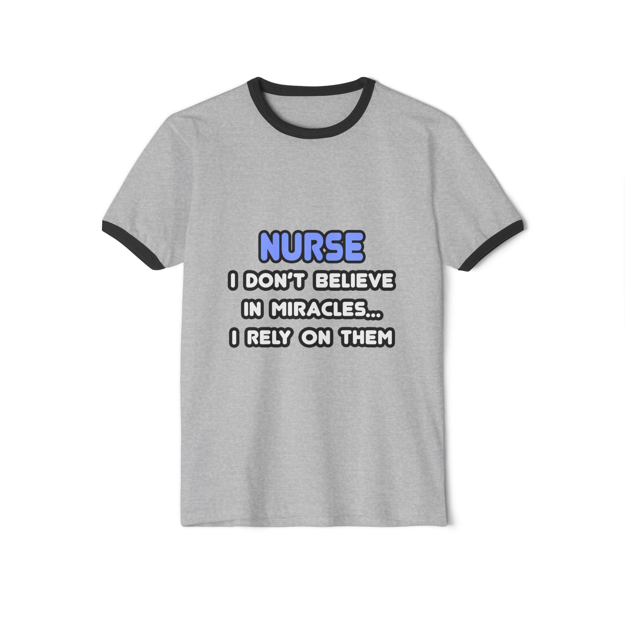 Nurse Ringer Tee — “I Don’t Believe in Miracles… I Rely on Them” Cotton T-Shirt