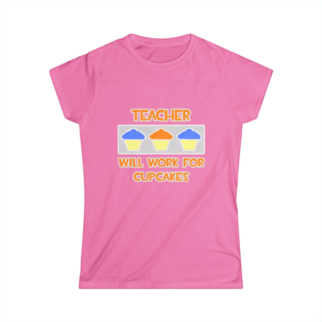 Teacher ... Will Work For Cupcakes - Women's Softstyle Tee