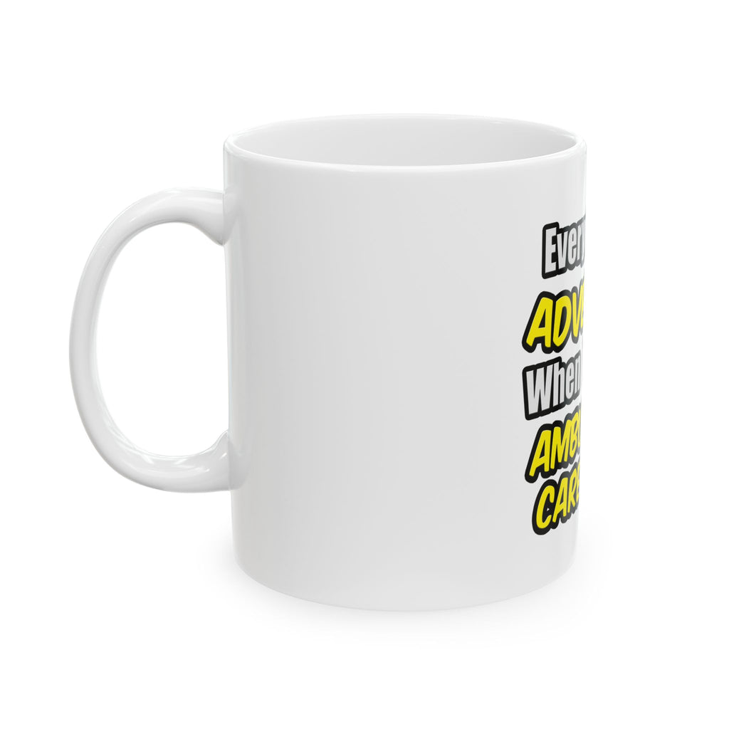 Everyday's An Adventure .. Ambulatory Care Nurse - Ceramic Mug, (11oz, 15oz)