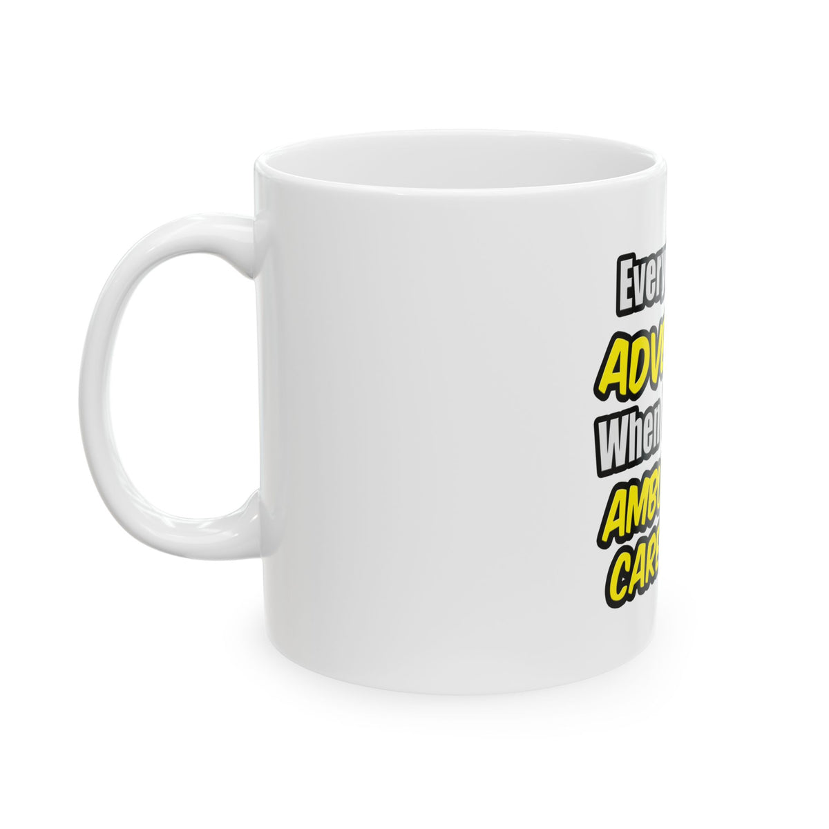 Everyday's An Adventure .. Ambulatory Care Nurse - Ceramic Mug, (11oz, 15oz)