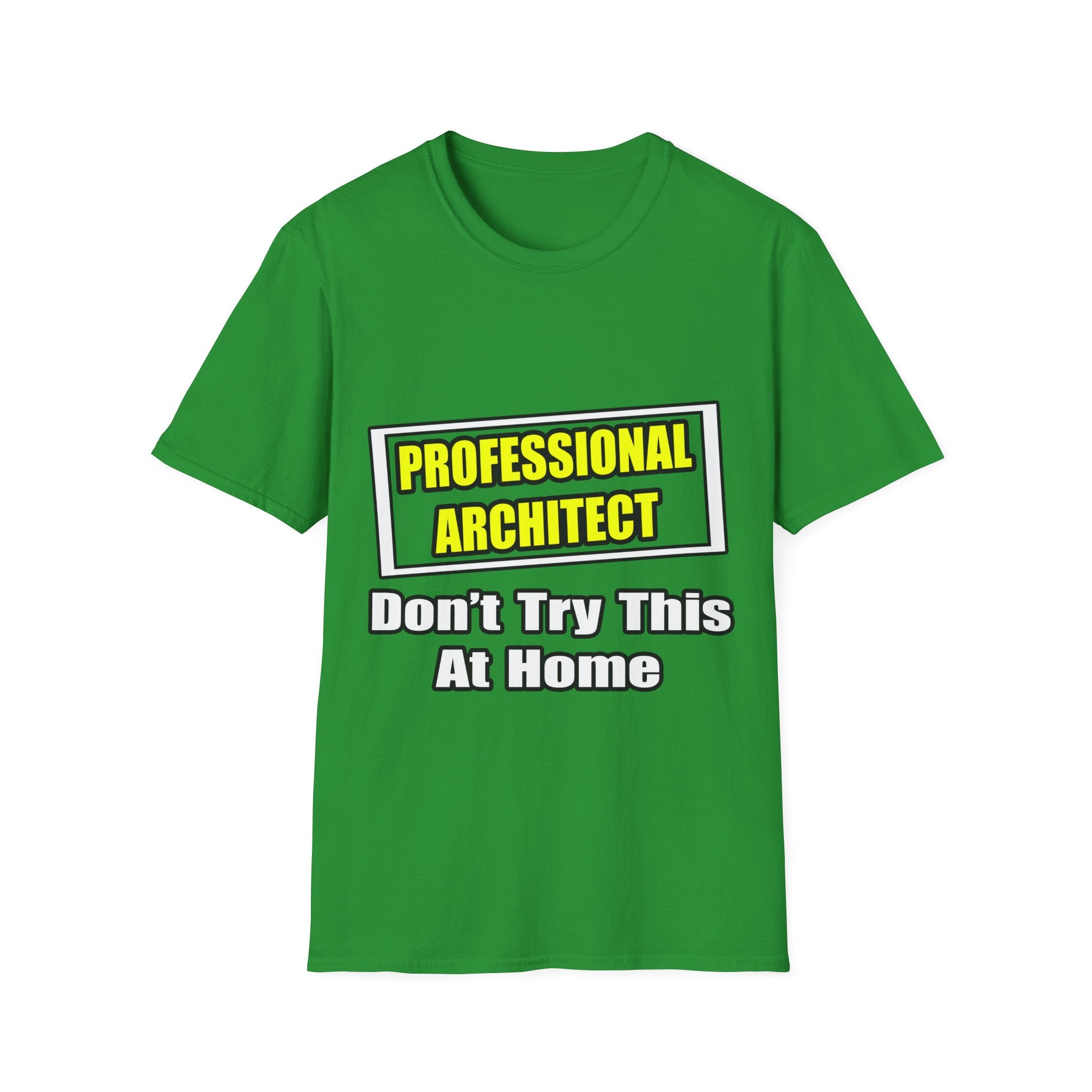 Professional Architect...Don't Try This At Home - Unisex Softstyle T-Shirt