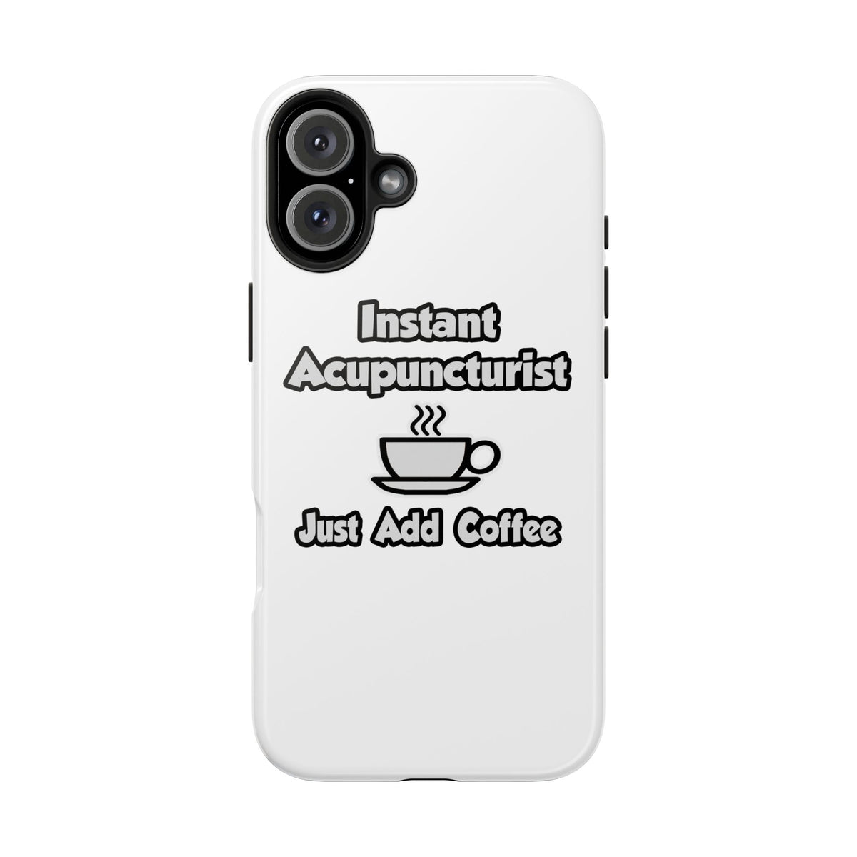 Instant Acupuncturist .. Just Add Coffee - Tough Phone Cases