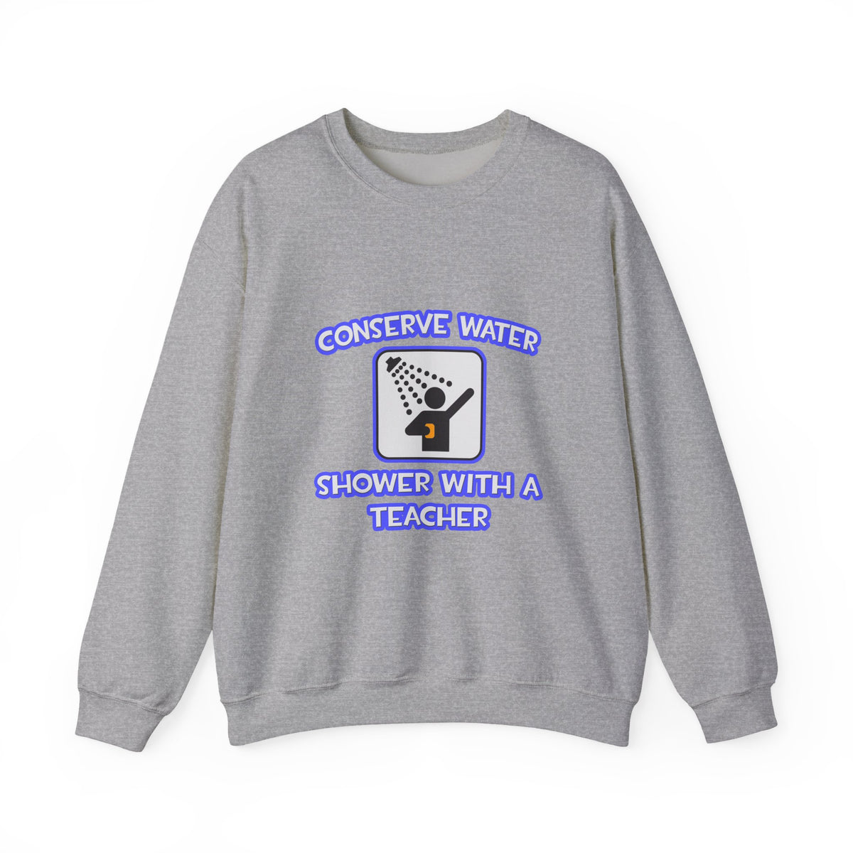 Conserve Water .. Shower With a Teacher - Unisex Heavy Blend™ Crewneck Sweatshirt