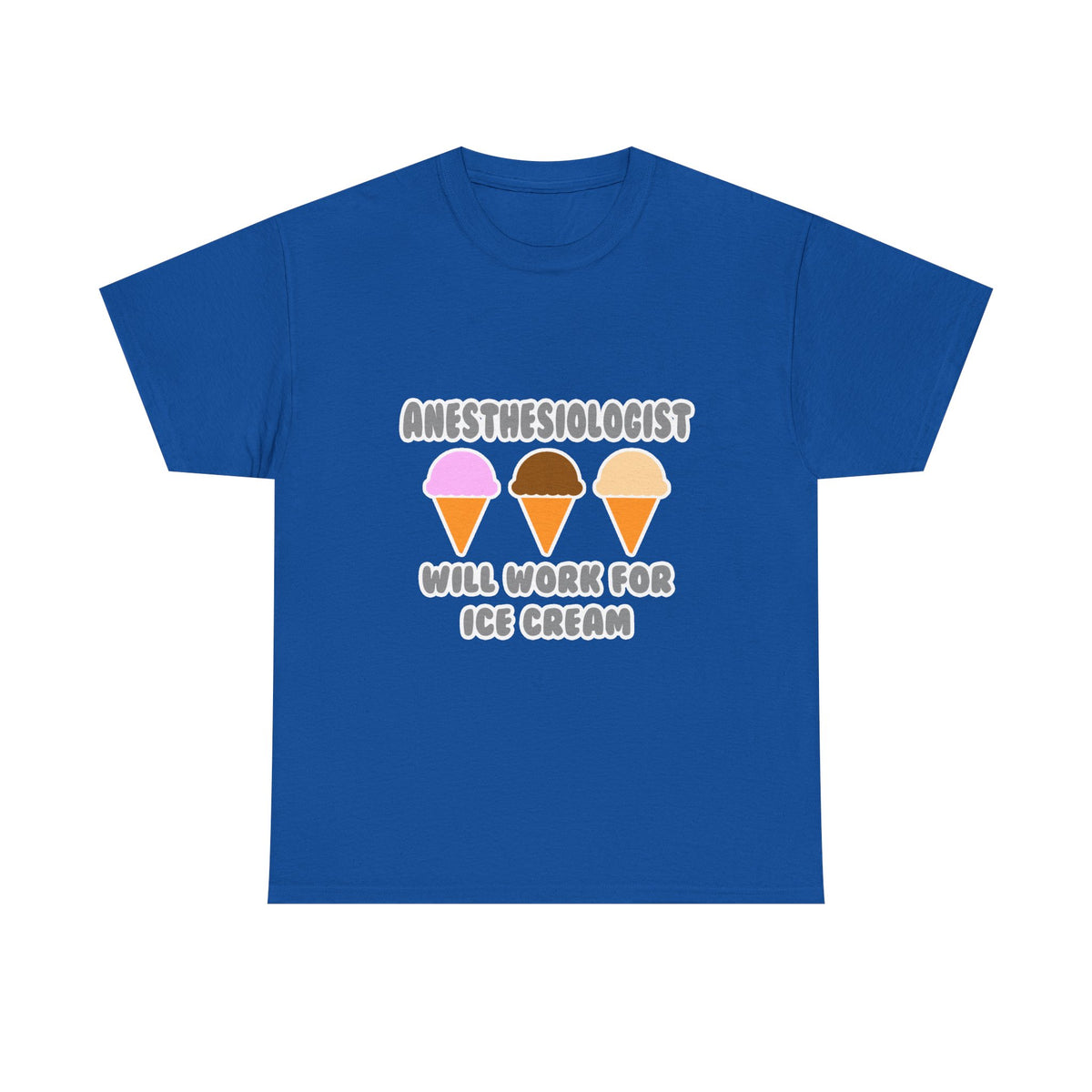 Anesthesiologist ... Will Work For Ice Cream - Unisex Heavy Cotton Tee