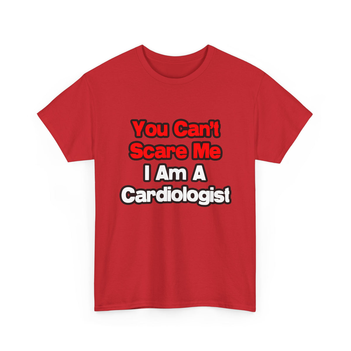 You Can't Scare Me...Cardiologist - Unisex Heavy Cotton Tee