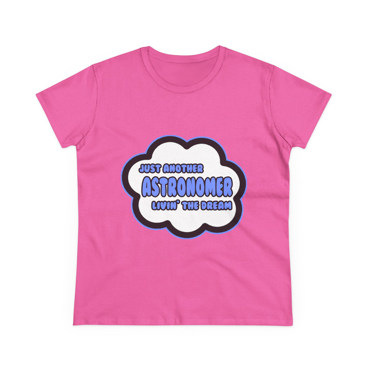Astronomer .. Livin' The Dream - Women's Midweight Cotton Tee