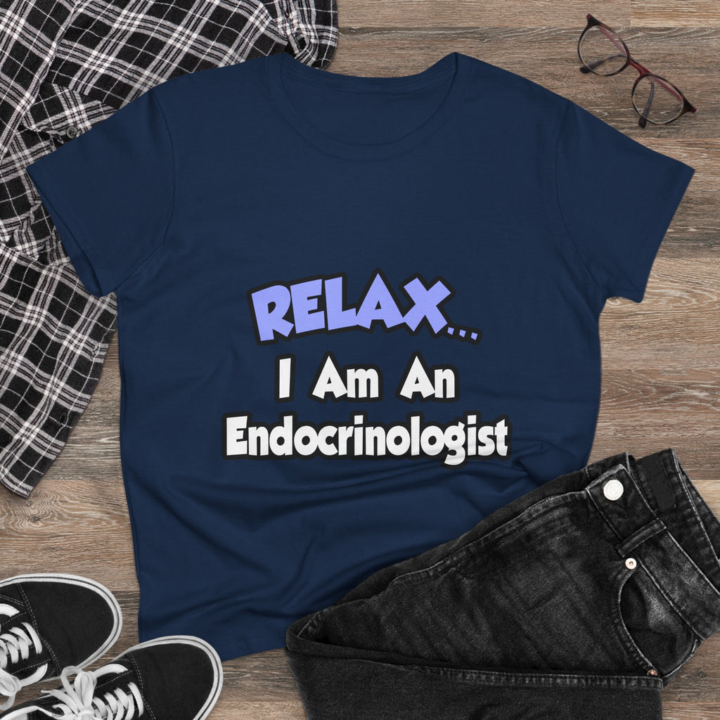 Relax...I Am An Endocrinologist - Women's Midweight Cotton Tee