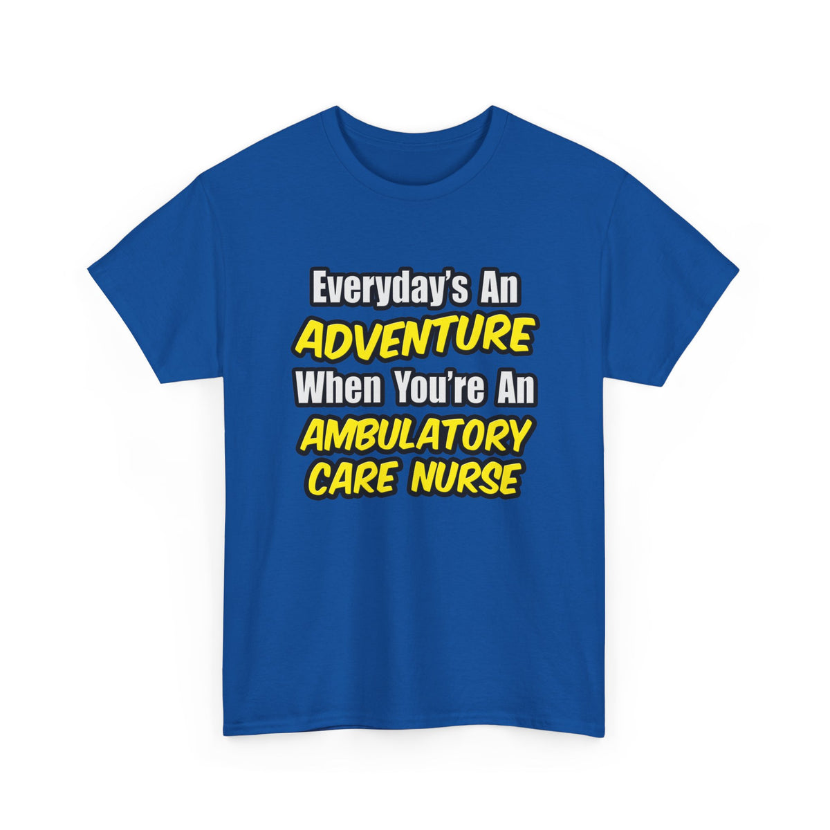 Everyday's An Adventure .. Ambulatory Care Nurse - Unisex Heavy Cotton Tee