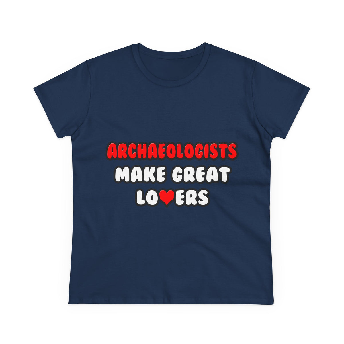 Archaeologists Make Great Lovers - Women's Midweight Cotton Tee