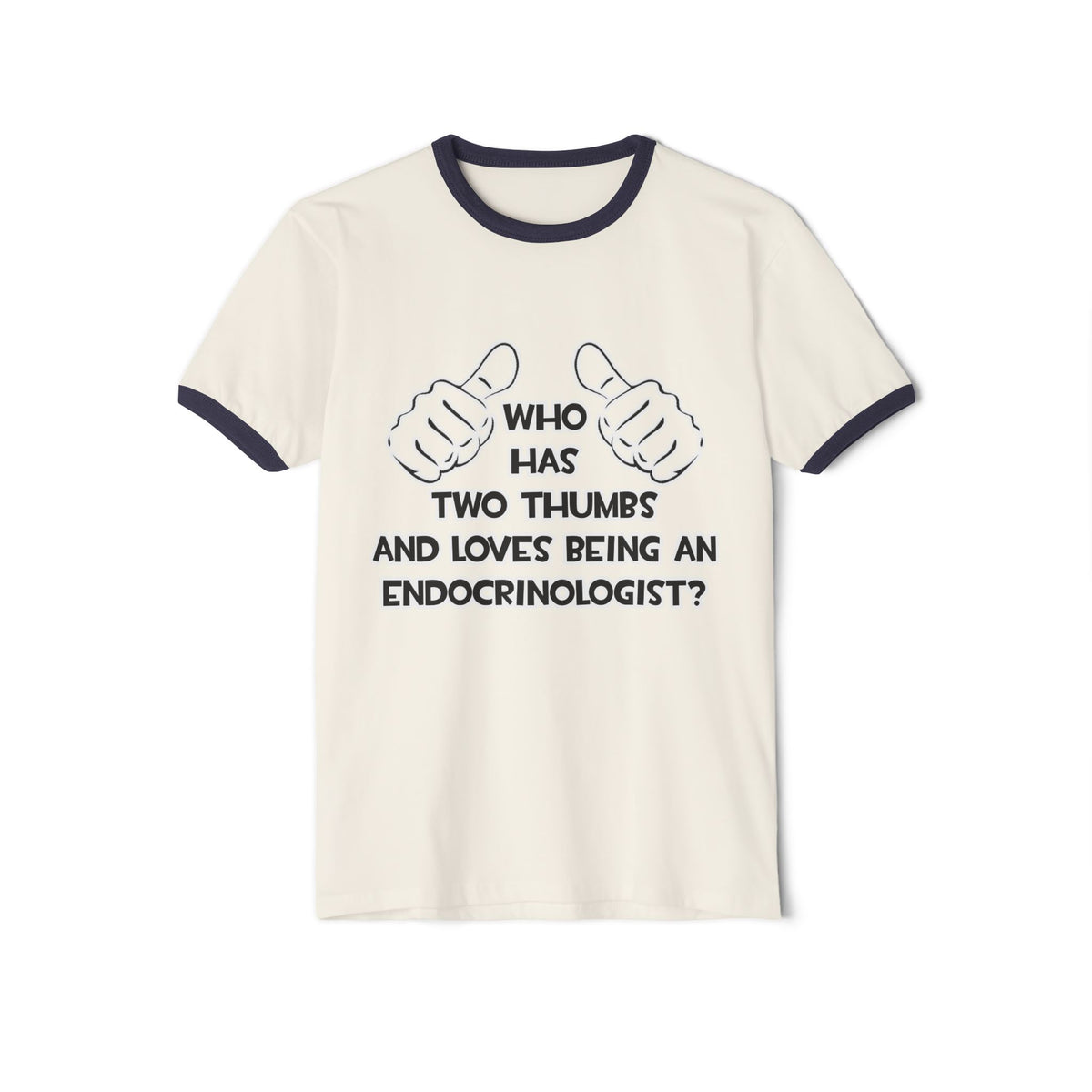 Two Thumbs and Loves Being an Endocrinologist - Unisex Cotton Ringer T-Shirt