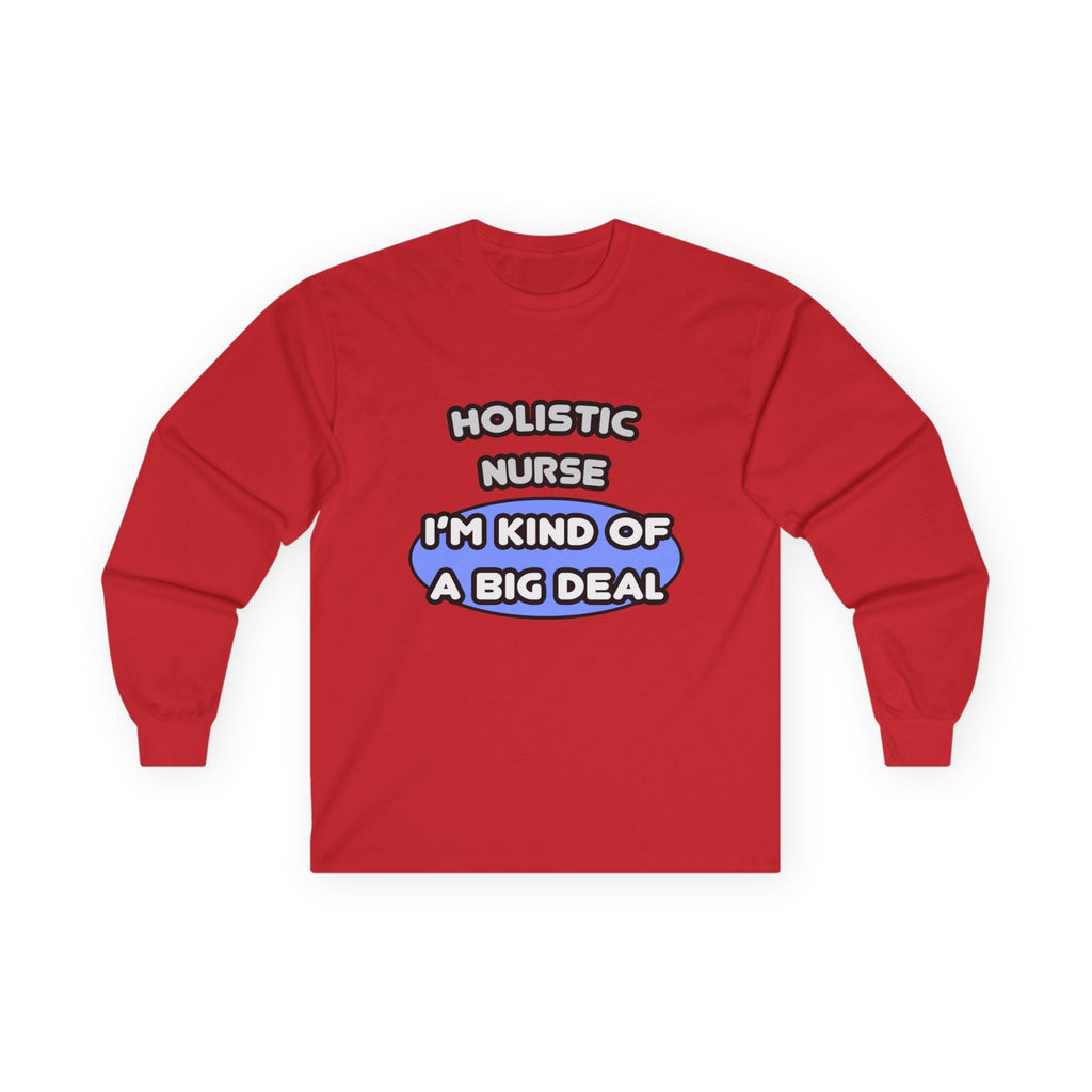Holistic Nurse ... I'm Kind of a Big Deal - Unisex Ultra Cotton Long Sleeve Tee