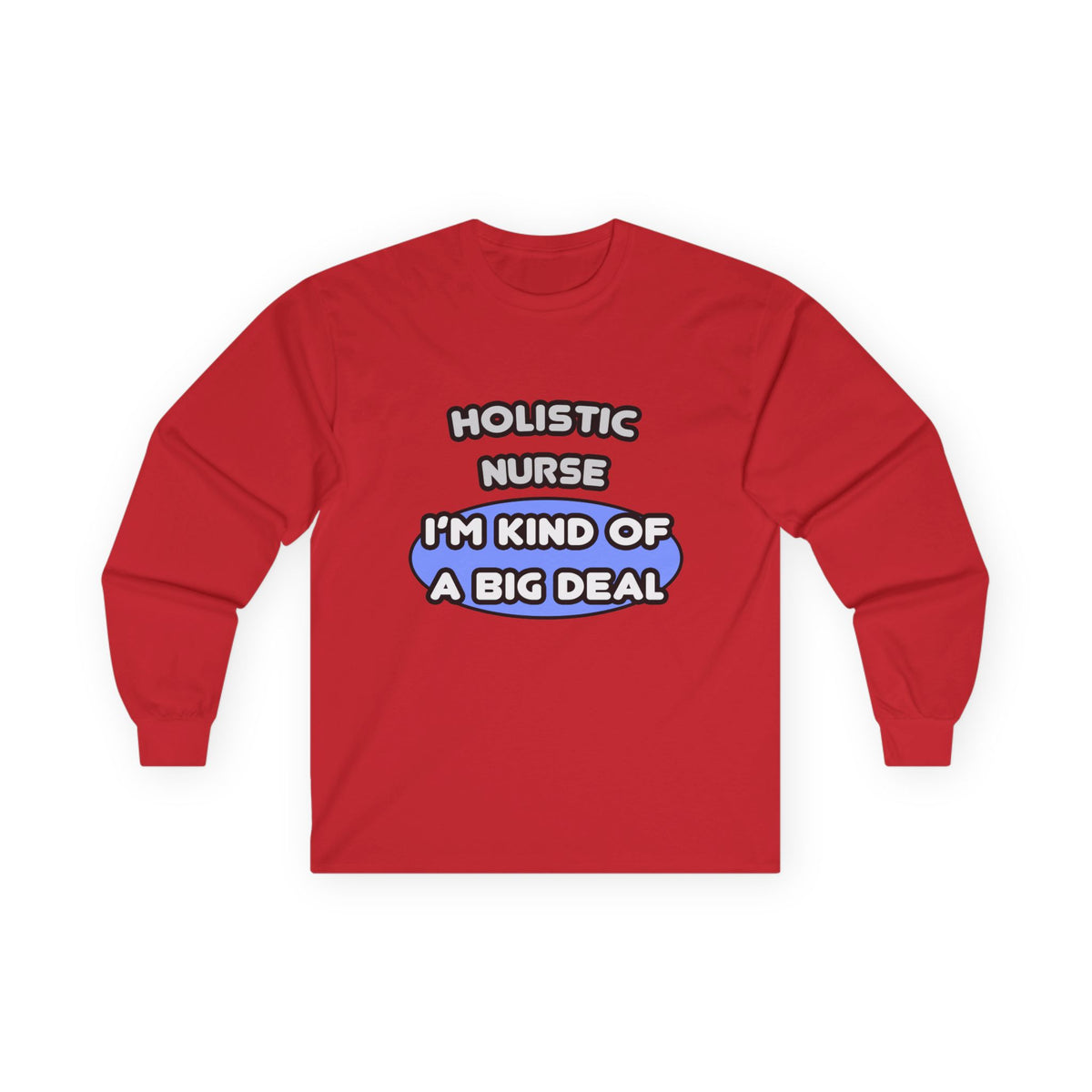 Holistic Nurse ... I'm Kind of a Big Deal - Unisex Ultra Cotton Long Sleeve Tee