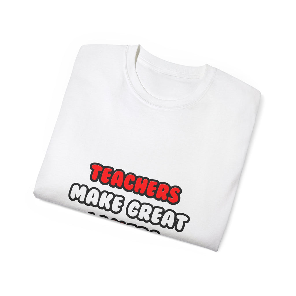 Teachers Make Great Lovers - Unisex Ultra Cotton Tee