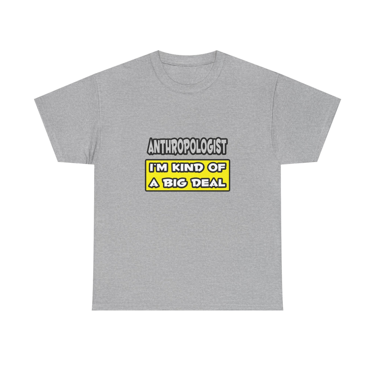 Anthropologist .. I'm Kind of a Big Deal - Unisex Heavy Cotton Tee