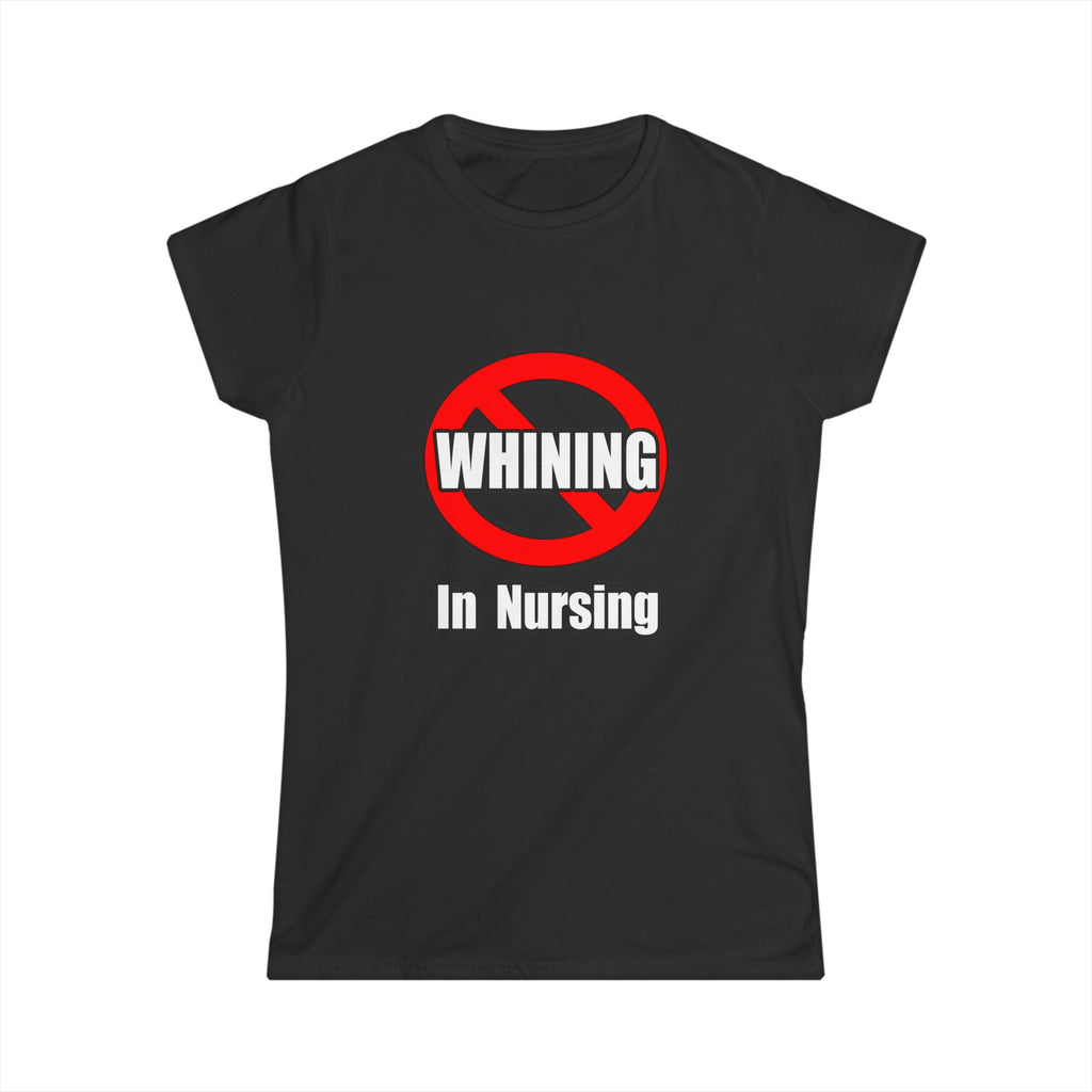 No Whining In Nursing - Women's Softstyle Tee