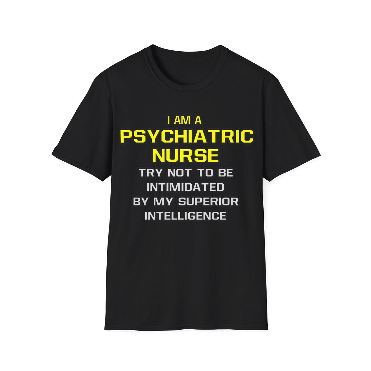 Psychiatric Nurse..Superior Intelligence - Unisex Softstyle T-Shirt