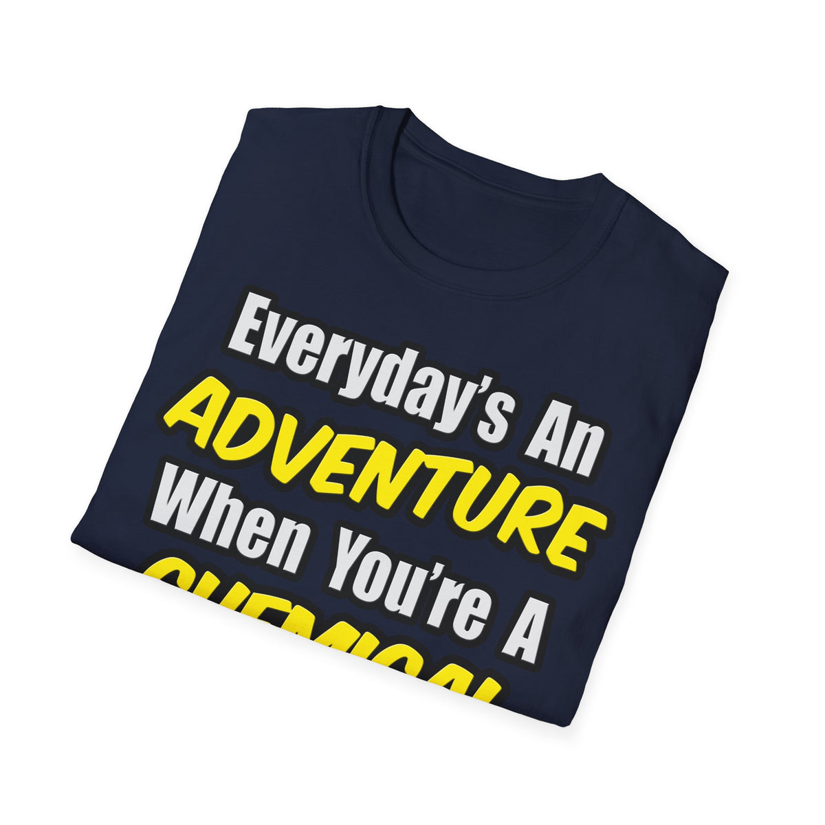 Everyday's An Adventure...Chemical Engineer - Unisex Softstyle T-Shirt