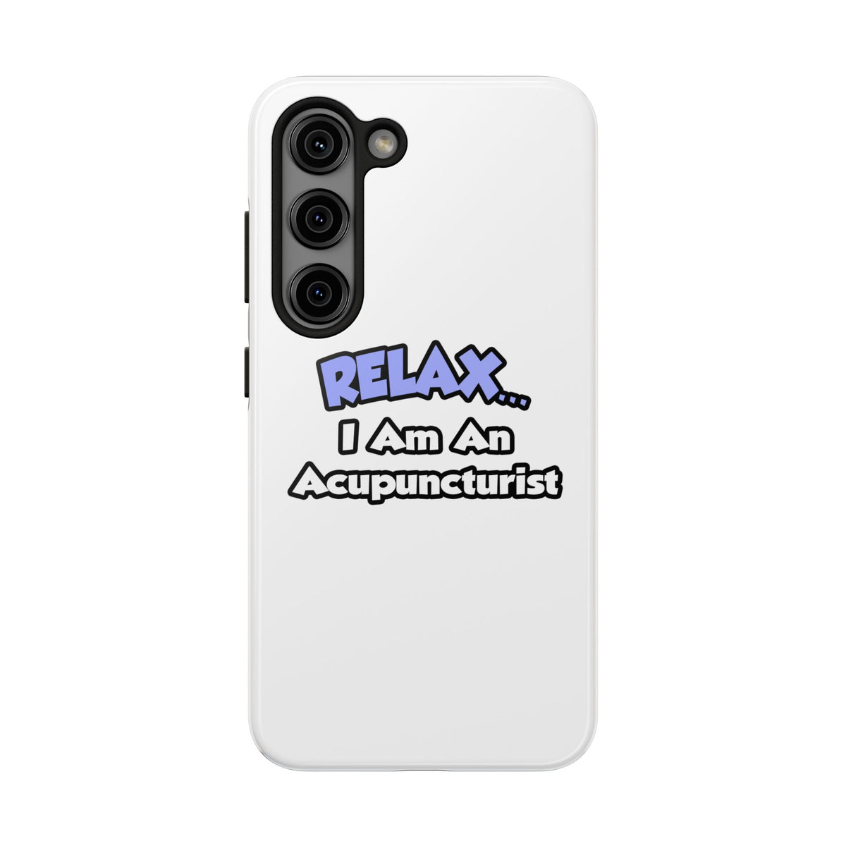 Relax .. I am an Acupuncturist - Tough Phone Cases
