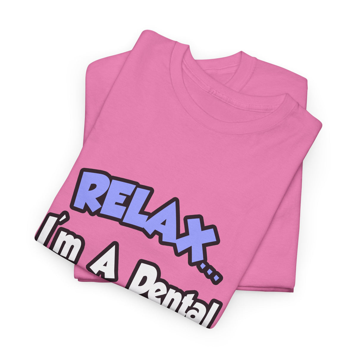 Relax...I'm A Dental Hygienist - Unisex Heavy Cotton Tee
