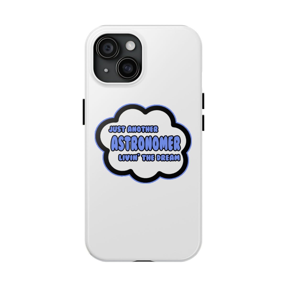 Astronomer .. Livin' The Dream - Tough Phone Cases