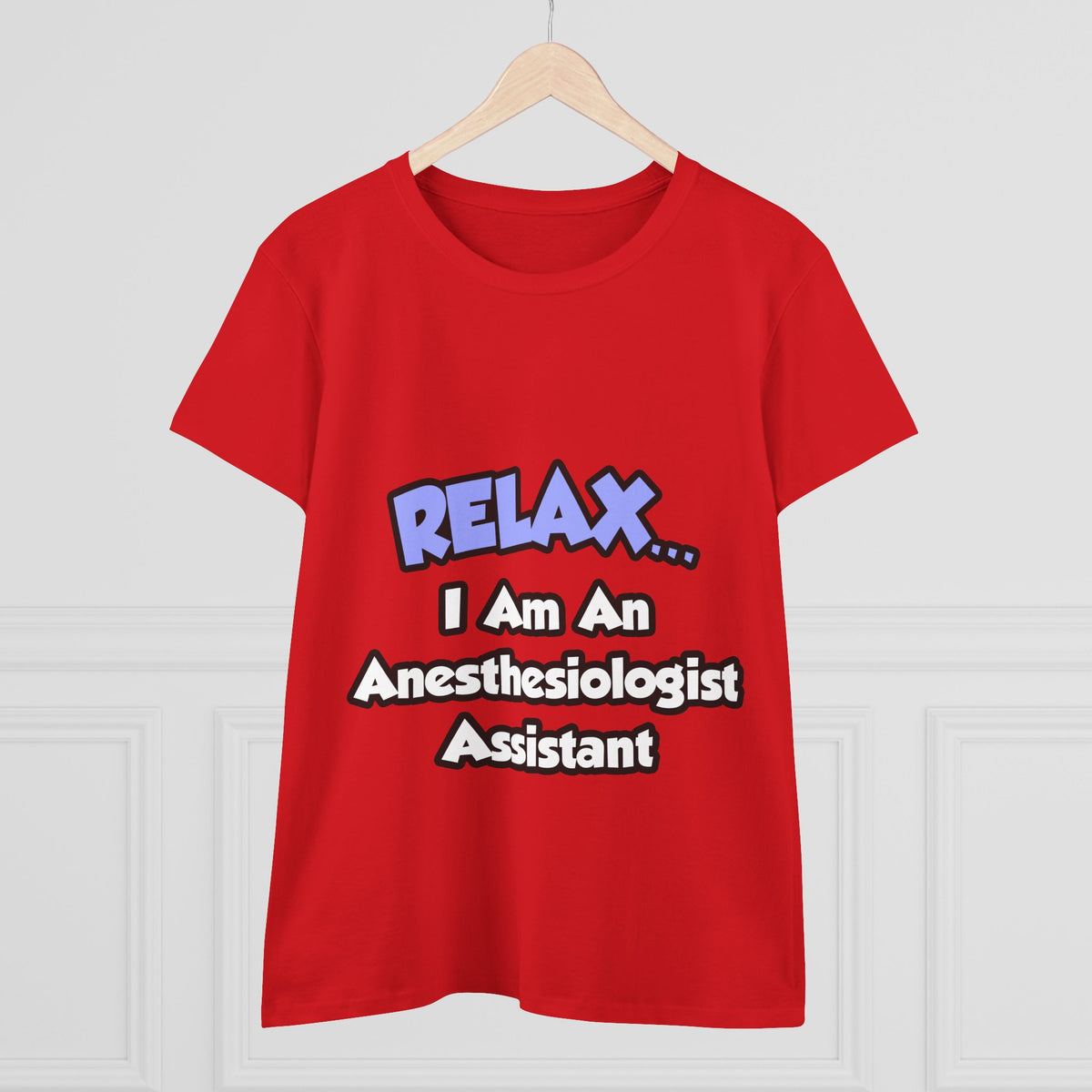 Relax .. I am an Anesthesiologist Assistant - Women's Midweight Cotton Tee