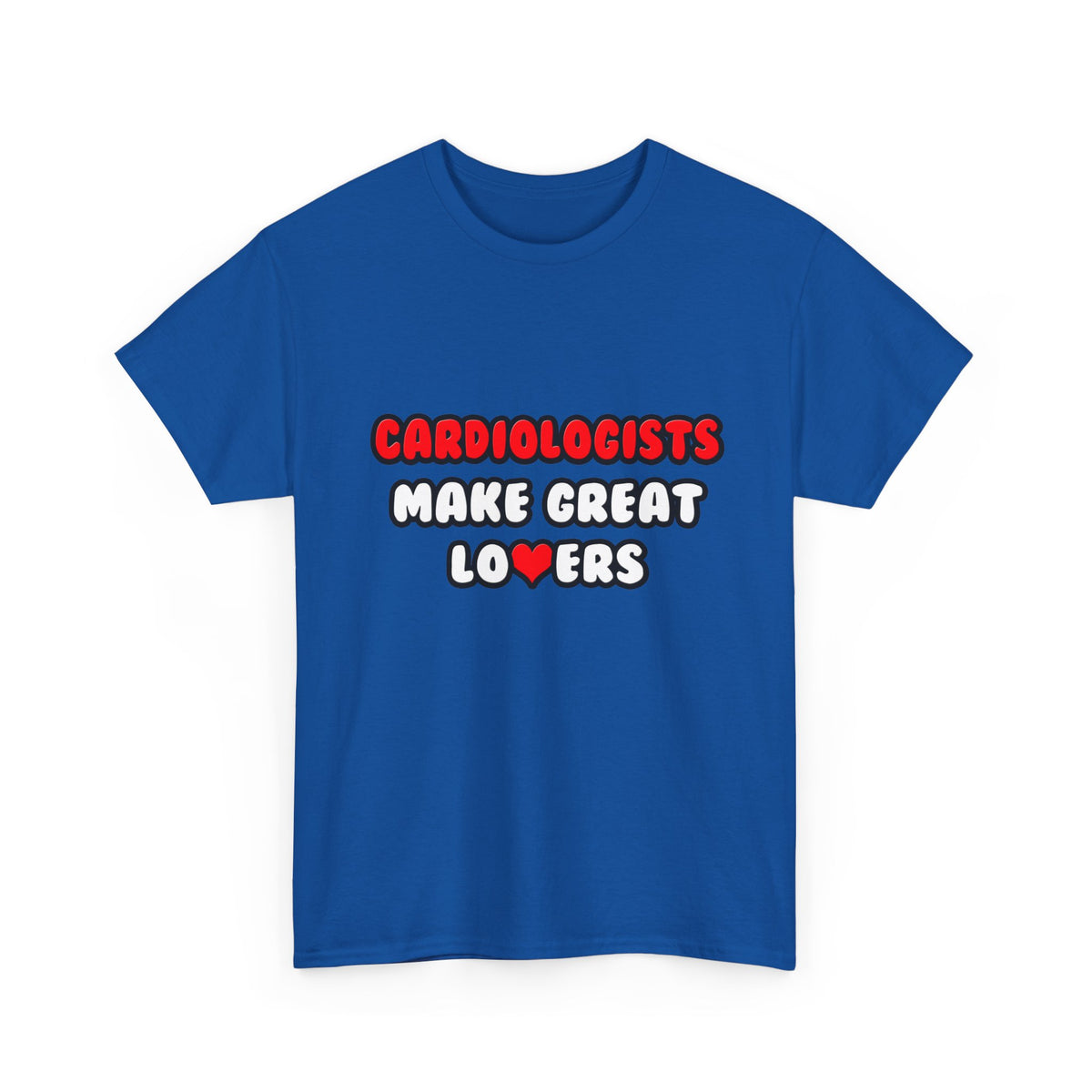 Cardiologists Make Great Lovers - Unisex Heavy Cotton Tee