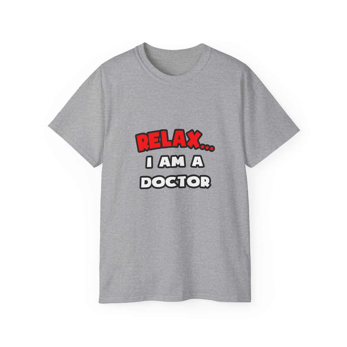 Relax ... I Am A Doctor - Unisex Ultra Cotton Tee