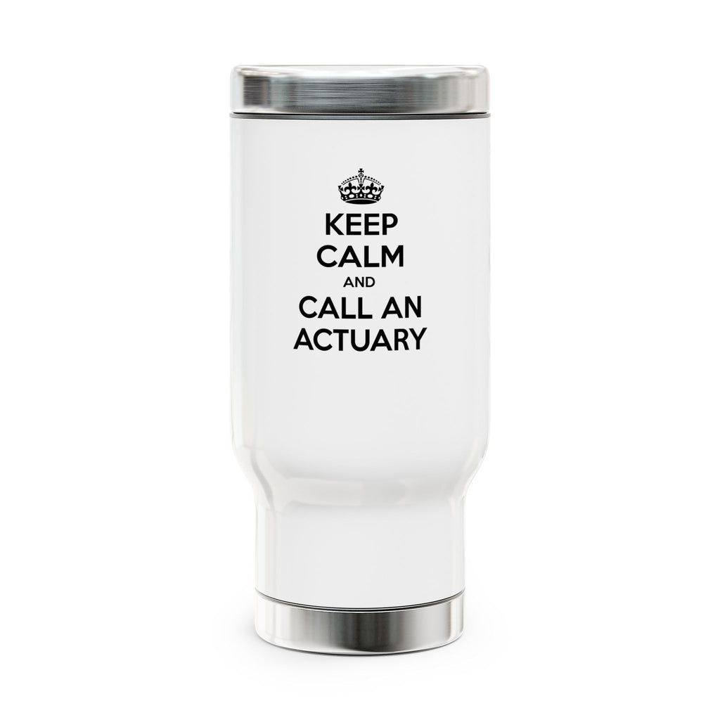 Keep Calm and Call an Actuary - Stainless Steel Travel Mug with Handle, 14oz