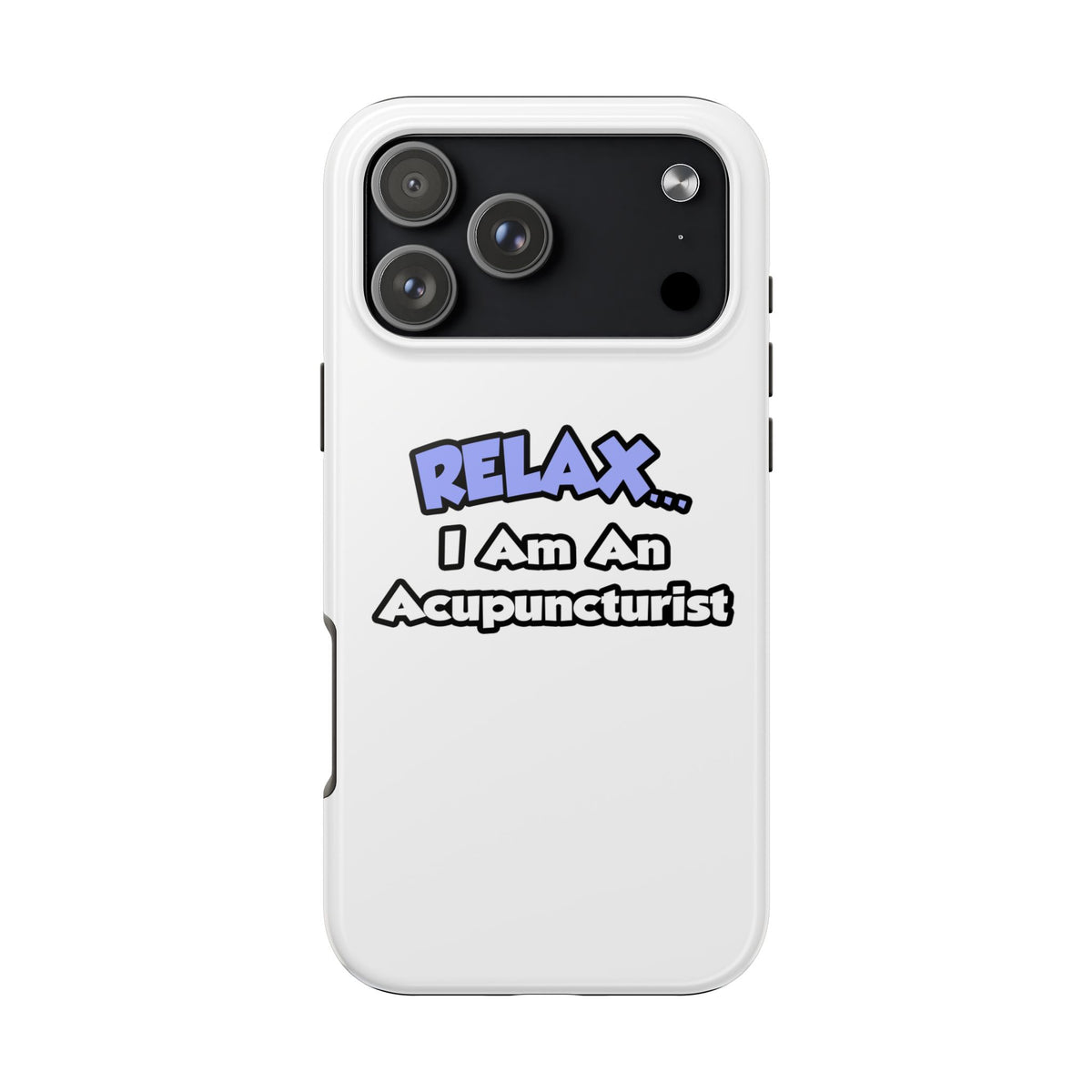 Relax .. I am an Acupuncturist - Tough Phone Cases