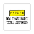 Farmer...Hardest Job You'll Ever Love - Square Stickers