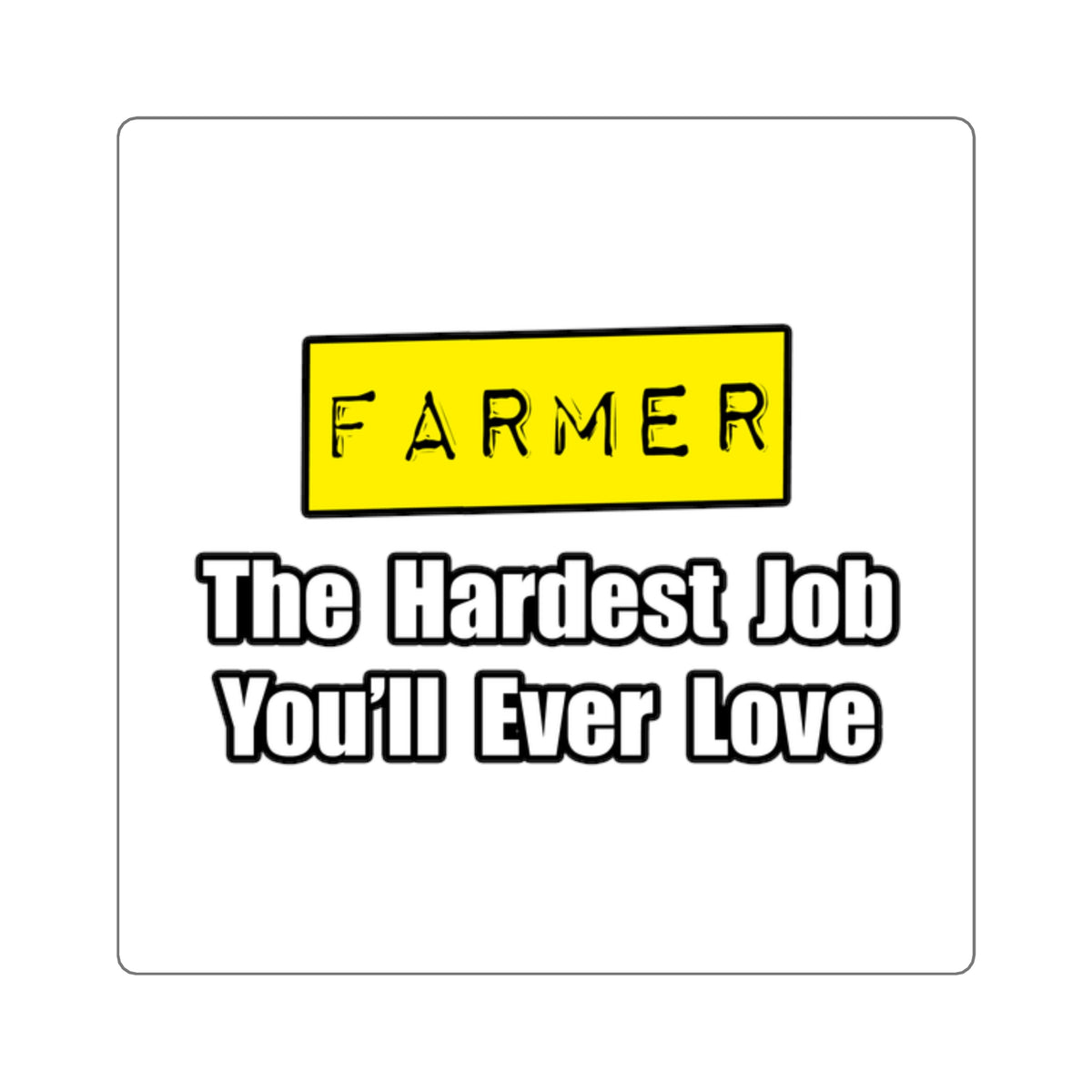 Farmer...Hardest Job You'll Ever Love - Square Stickers