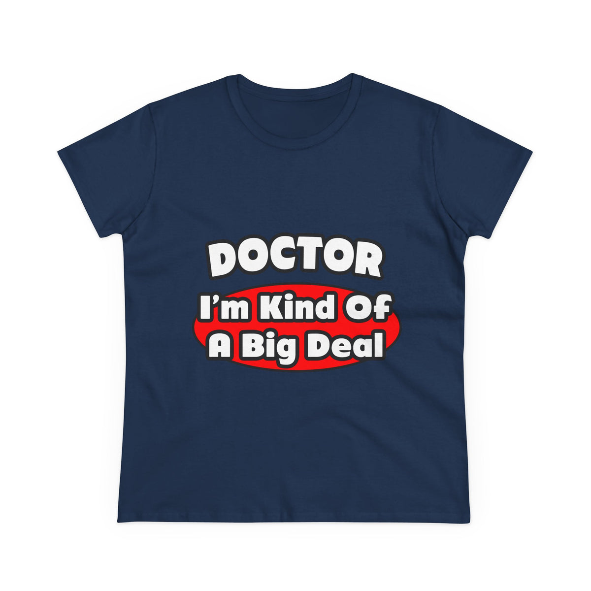 Doctor...Big Deal - Women's Midweight Cotton Tee