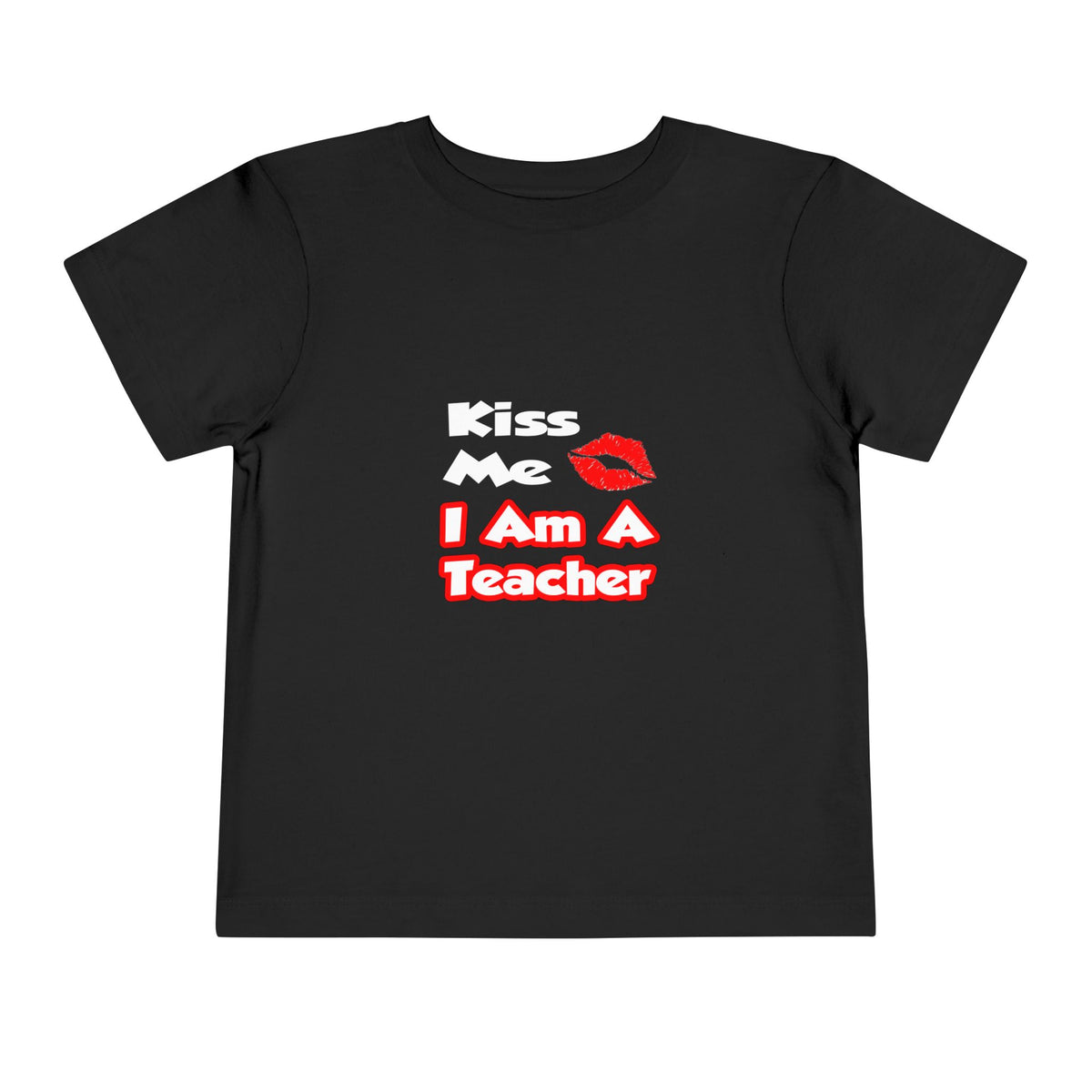 Kiss Me...I Am A Teacher - Toddler Short Sleeve Tee