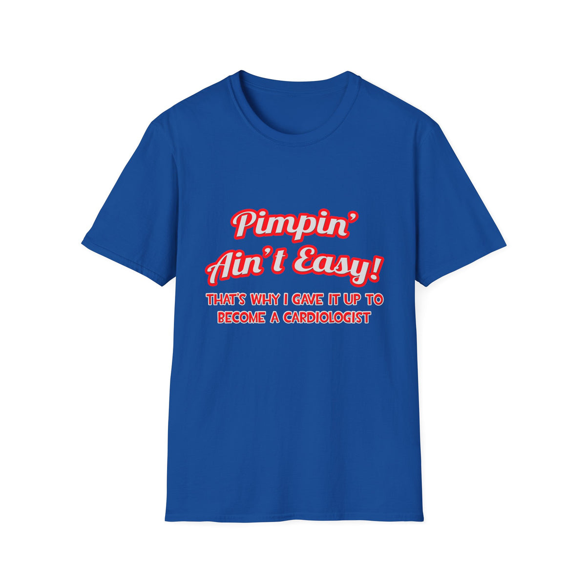 Pimpin' Ain't Easy .. Cardiologist - Unisex Softstyle T-Shirt