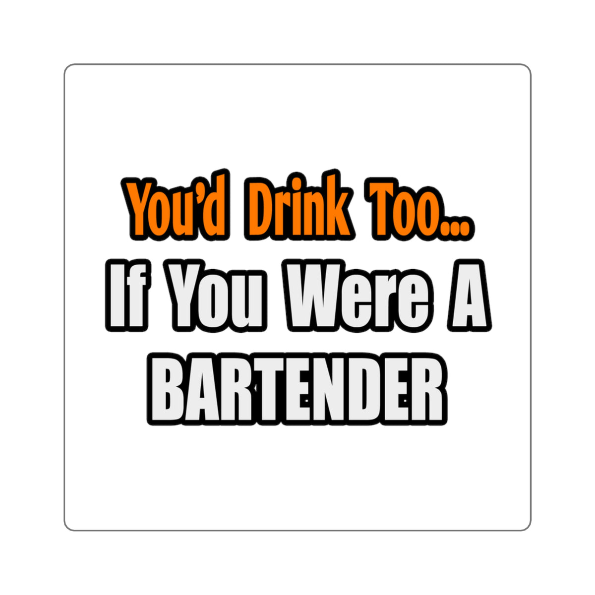 You'd Drink Too...Bartender - Square Stickers