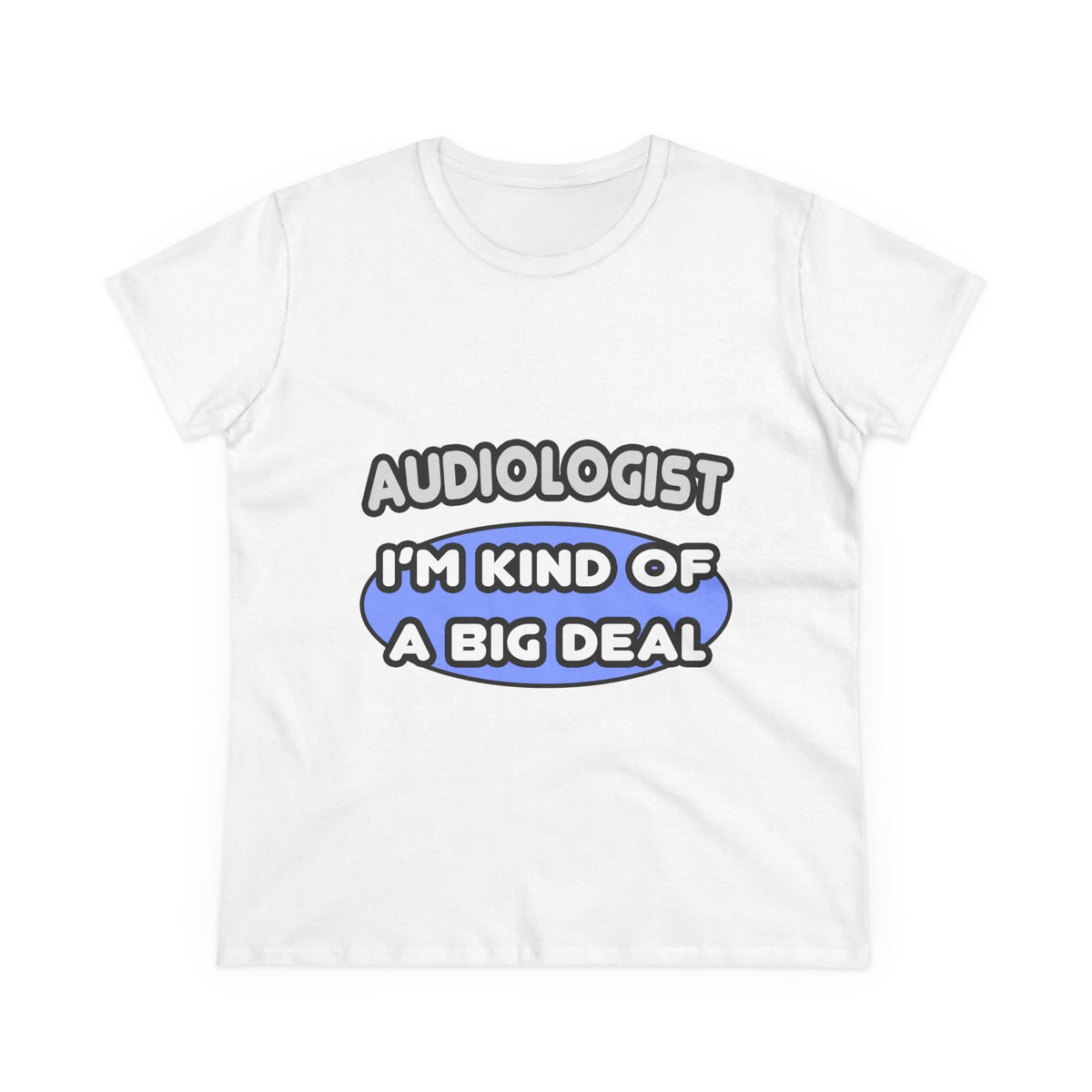 Audiologist....Kind of a Big Deal - Women's Midweight Cotton Tee
