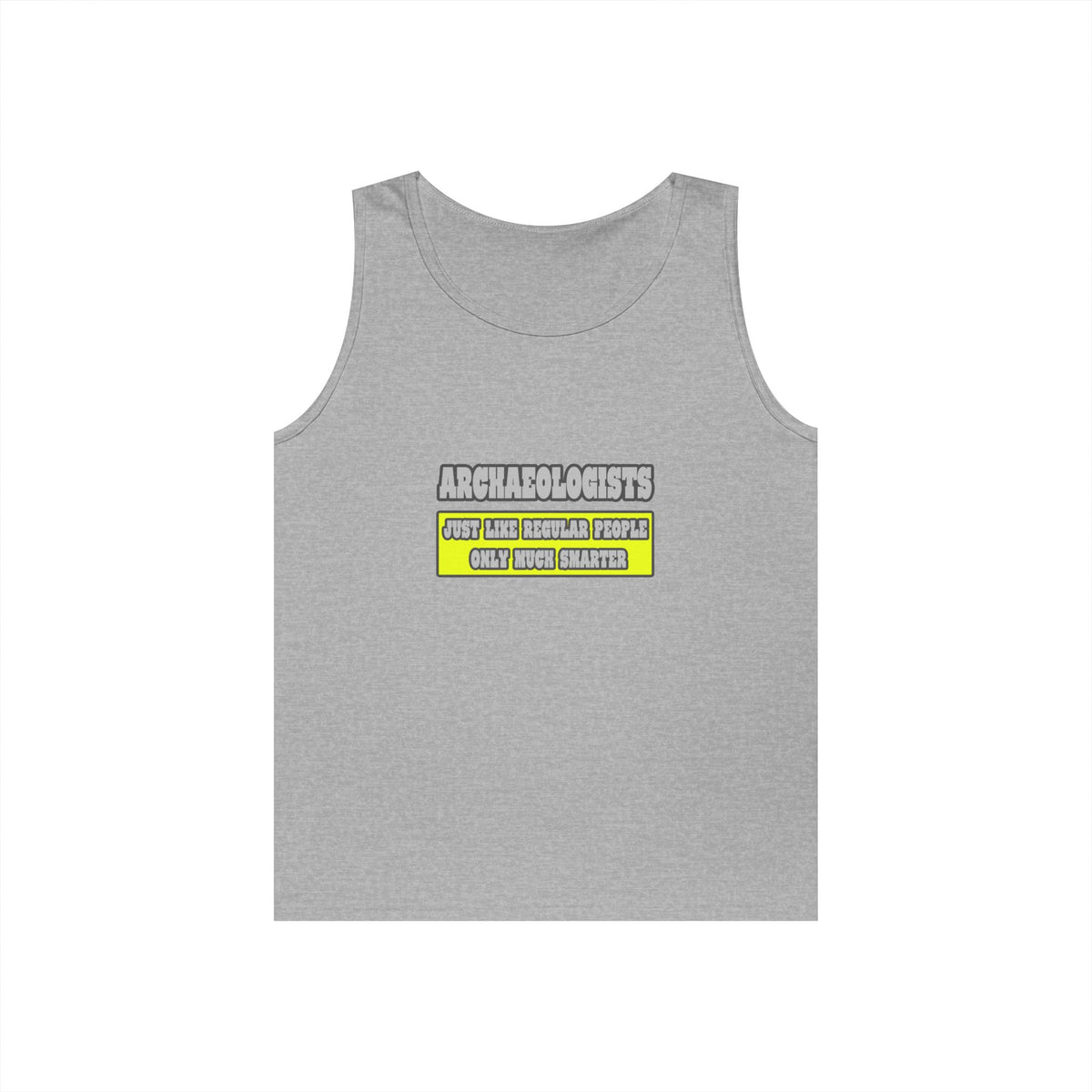 Archaeologists...Much Smarter - Unisex Heavy Cotton Tank Top