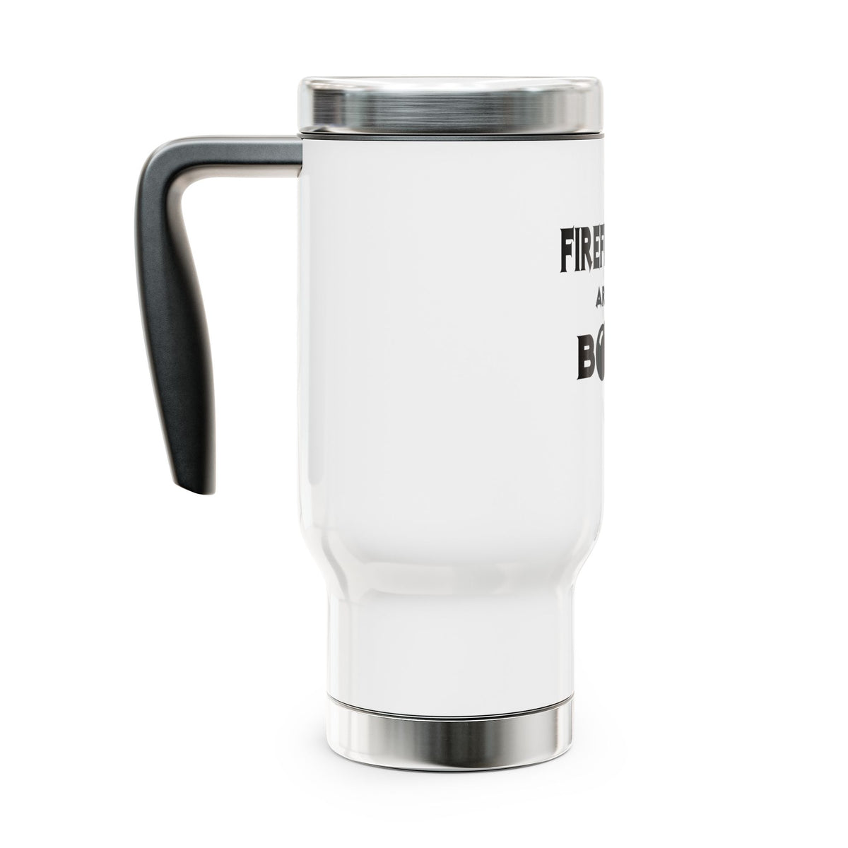 Firefighters Are The Bomb! - Stainless Steel Travel Mug with Handle, 14oz