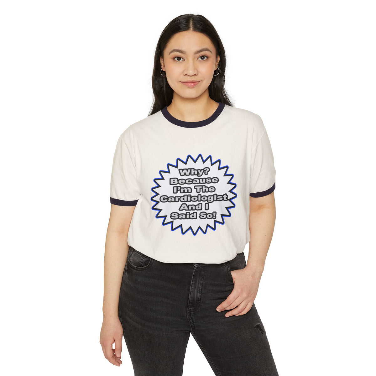Cardiologist...Because I Said So - Unisex Cotton Ringer T-Shirt