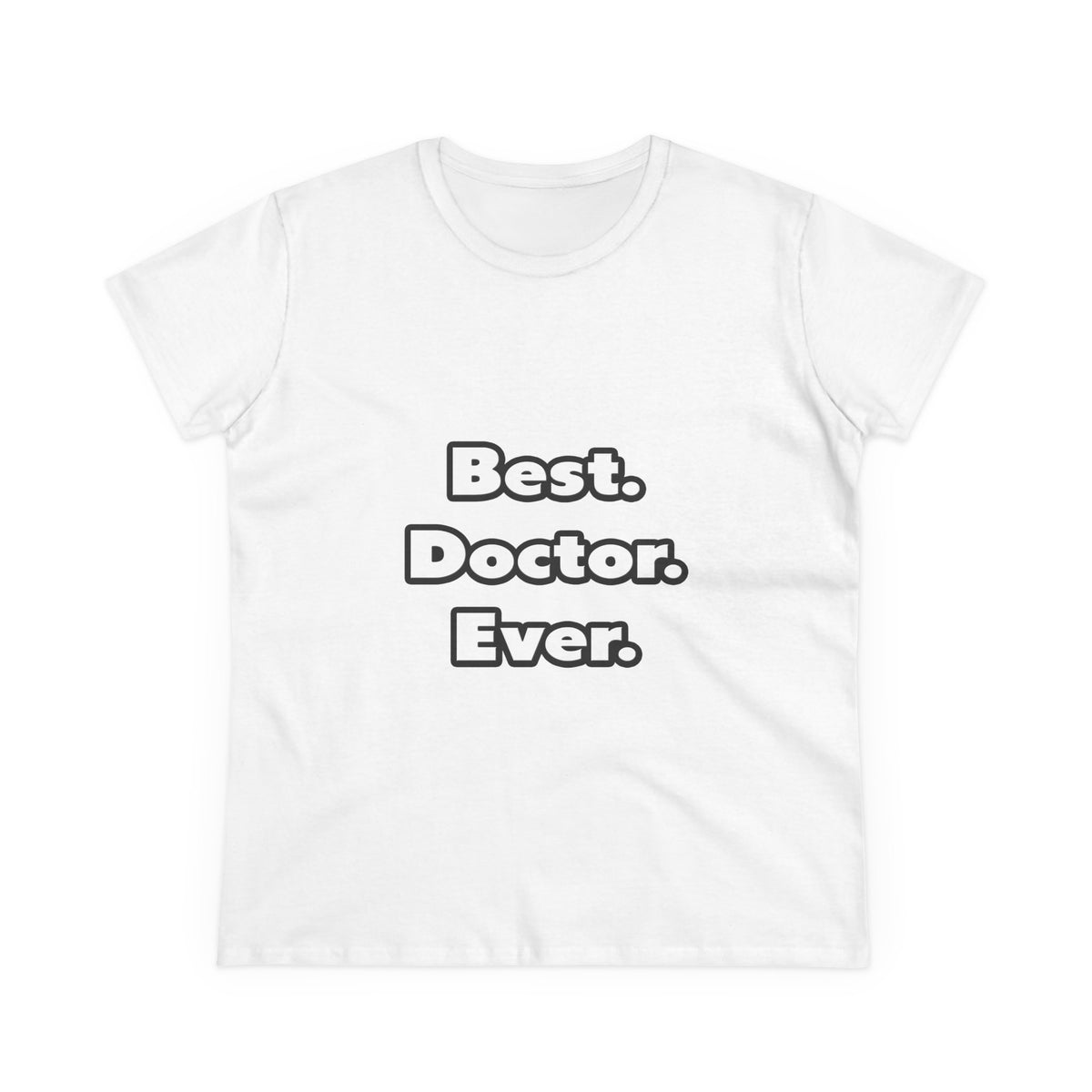 Best. Doctor. Ever - Women's Midweight Cotton Tee