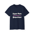 Super Mom ... Doctor - Unisex Ultra Cotton Tee