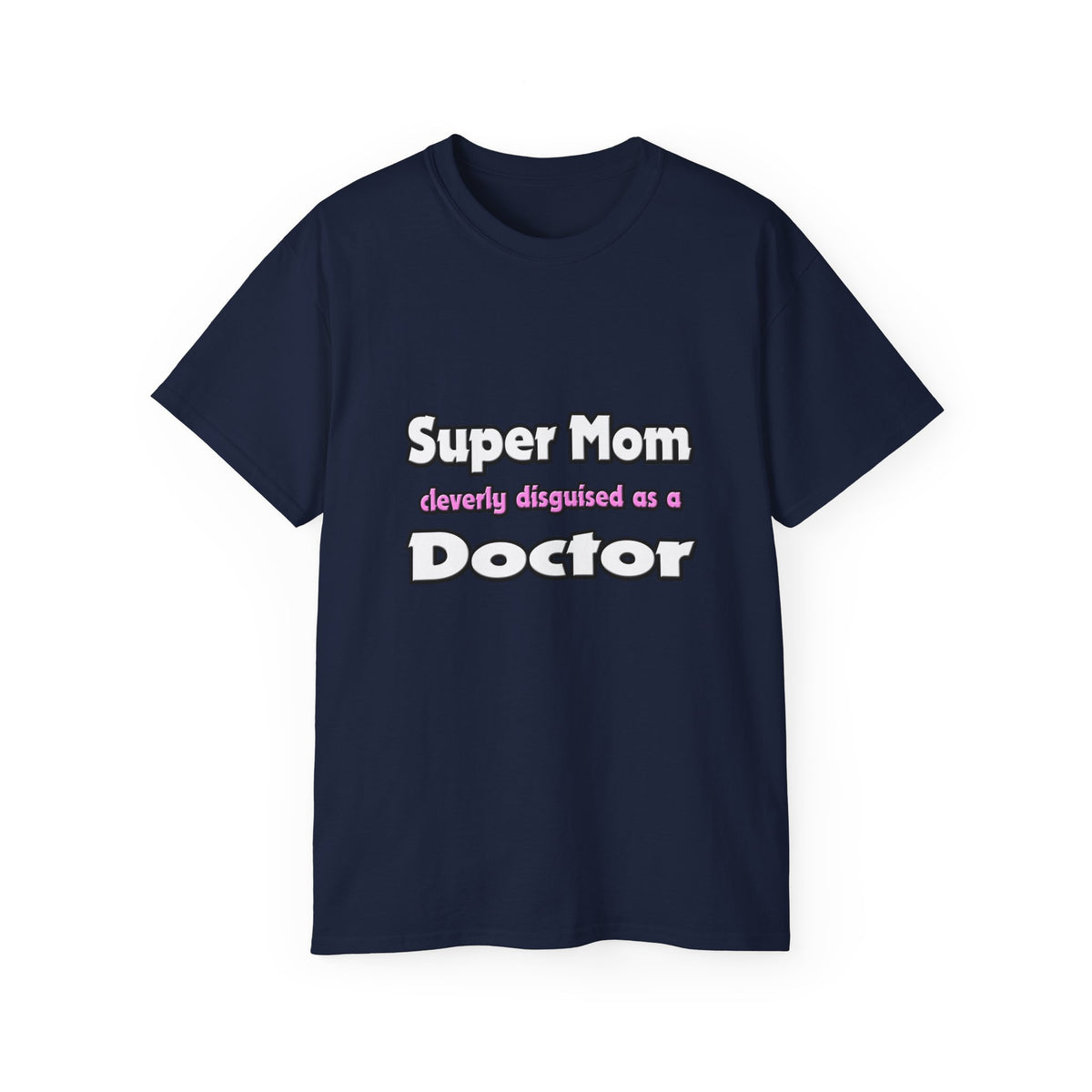 Super Mom ... Doctor - Unisex Ultra Cotton Tee