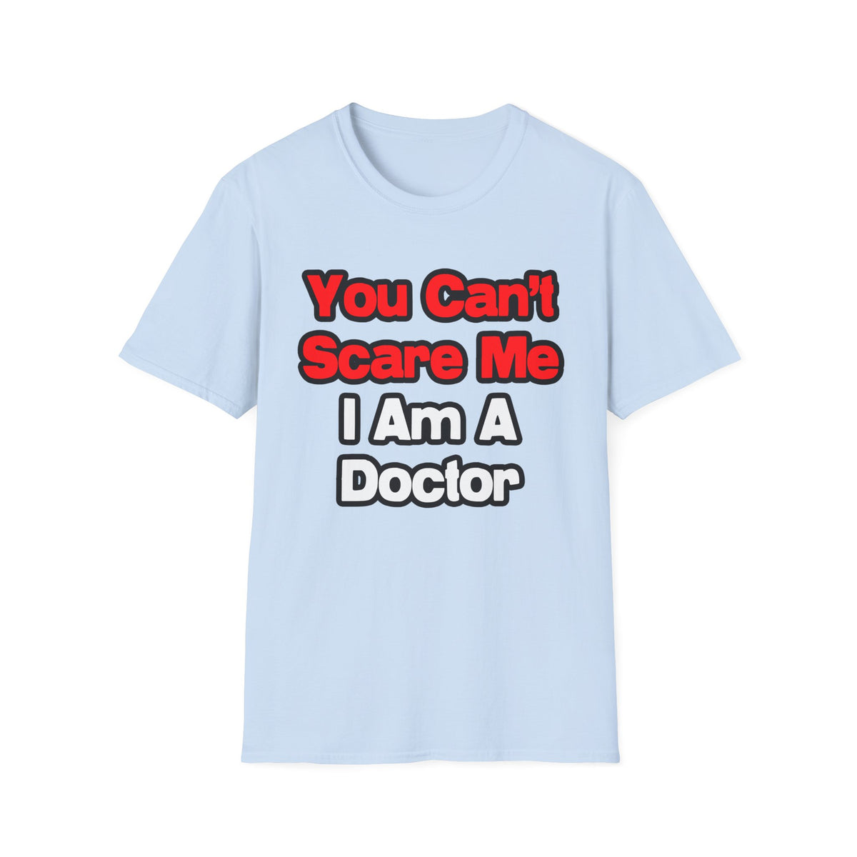 You Can't Scare Me...Doctor - Unisex Softstyle T-Shirt