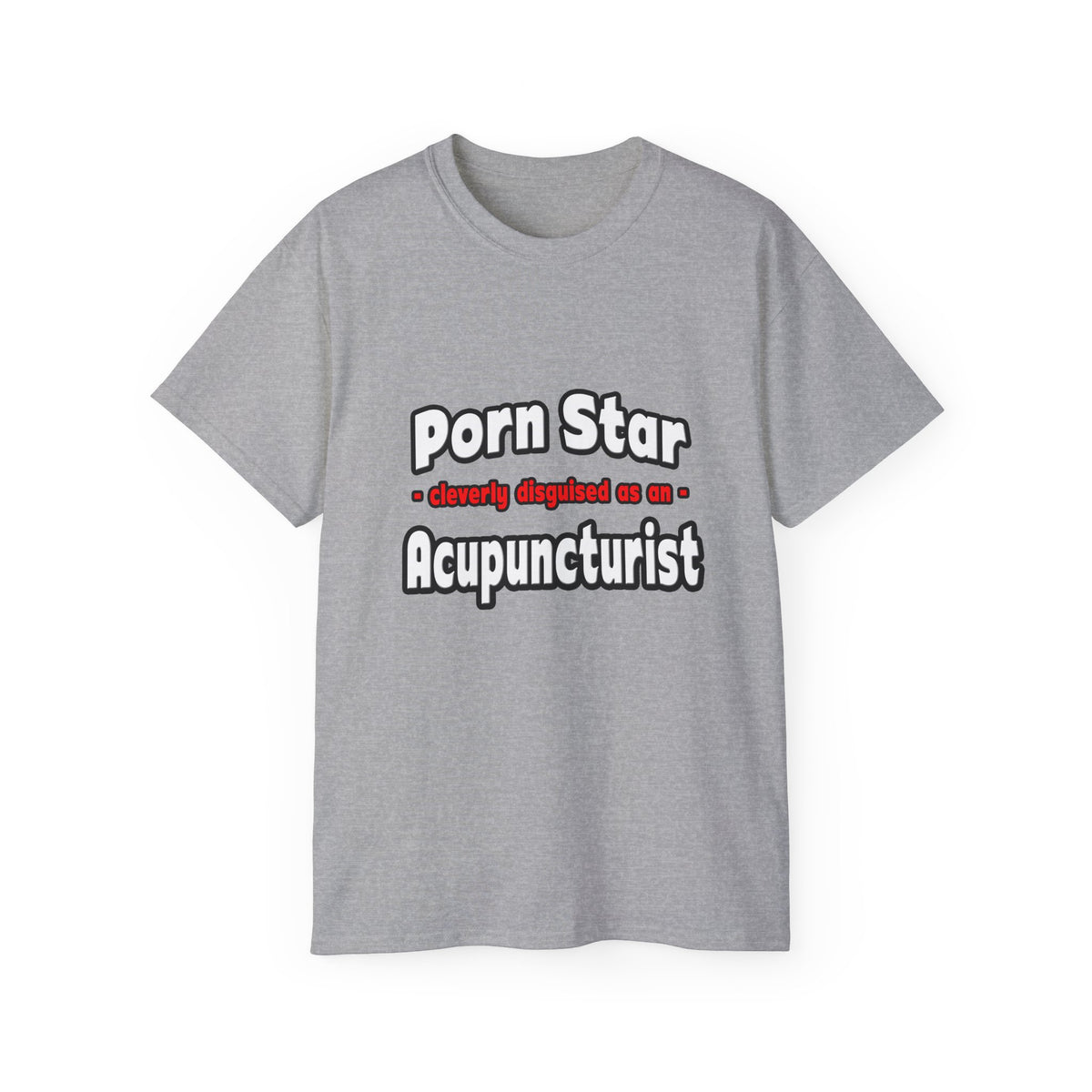Porn Star .. Acupuncturist - Unisex Ultra Cotton Tee