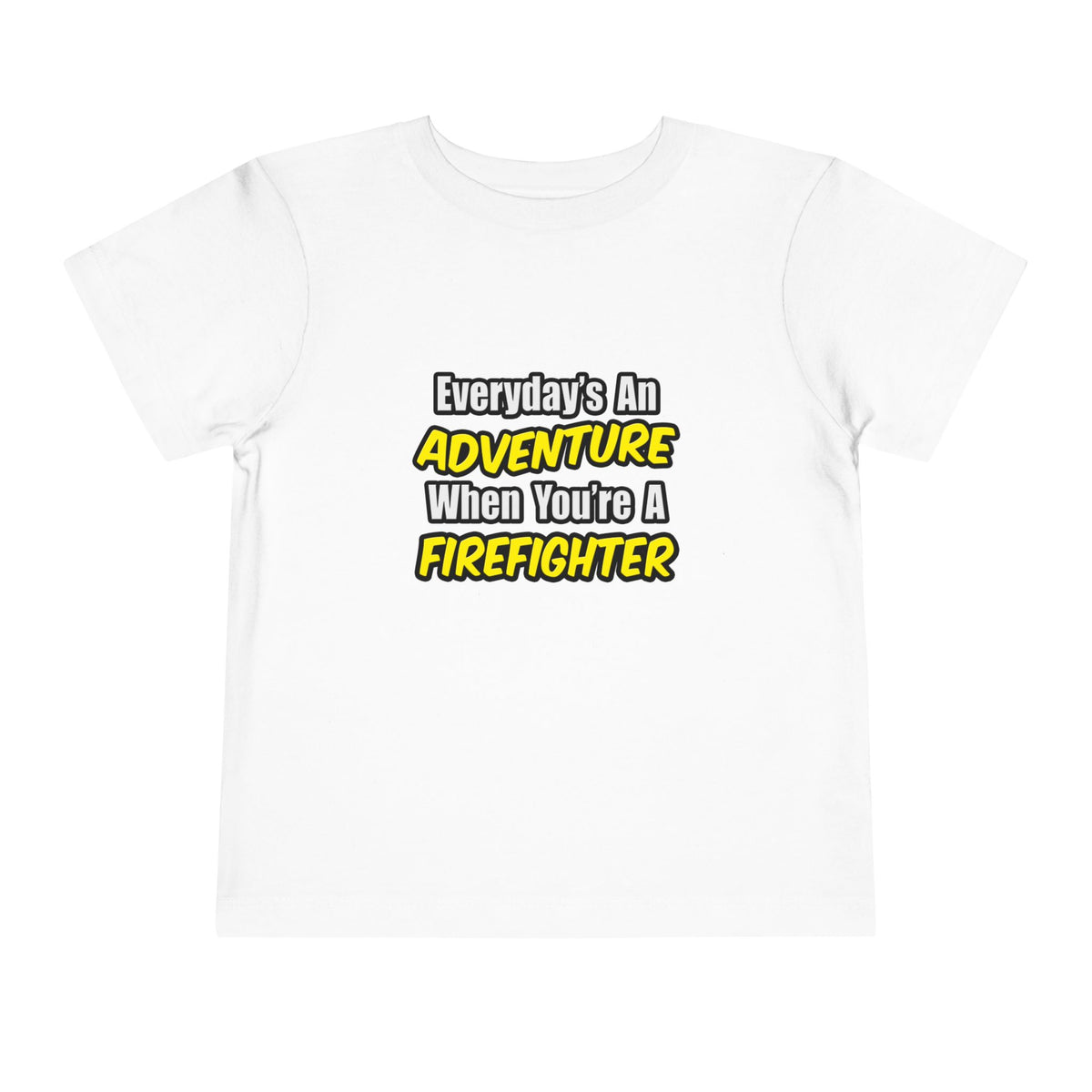 Everyday's An Adventure...Firefighter - Toddler Short Sleeve Tee