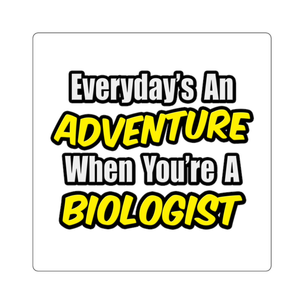 Everyday's An Adventure...Biologist - Square Stickers