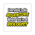 Everyday's An Adventure...Biologist - Square Stickers