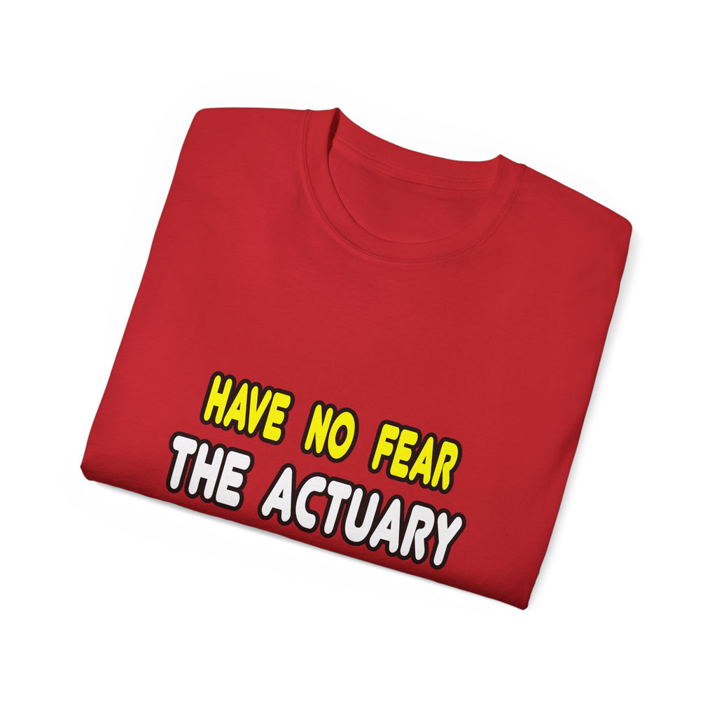 Have No Fear, The Actuary Is Here (2) - Unisex Ultra Cotton Tee