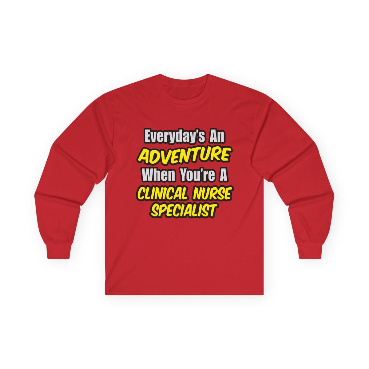 Everyday's An Adventure .. Clinical Nurse Specialist - Unisex Ultra Cotton Long Sleeve Tee